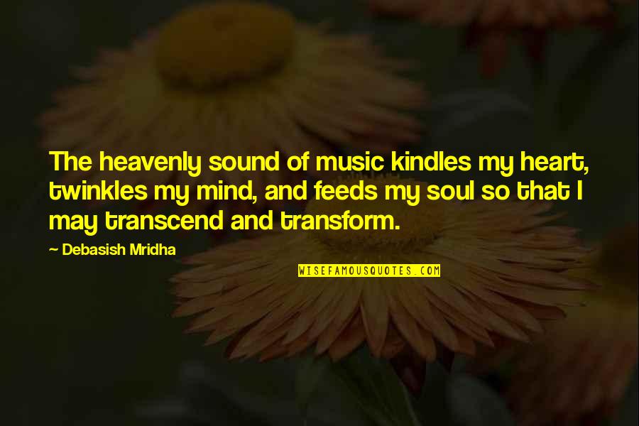 Heart And Mind Inspirational Quotes By Debasish Mridha: The heavenly sound of music kindles my heart,