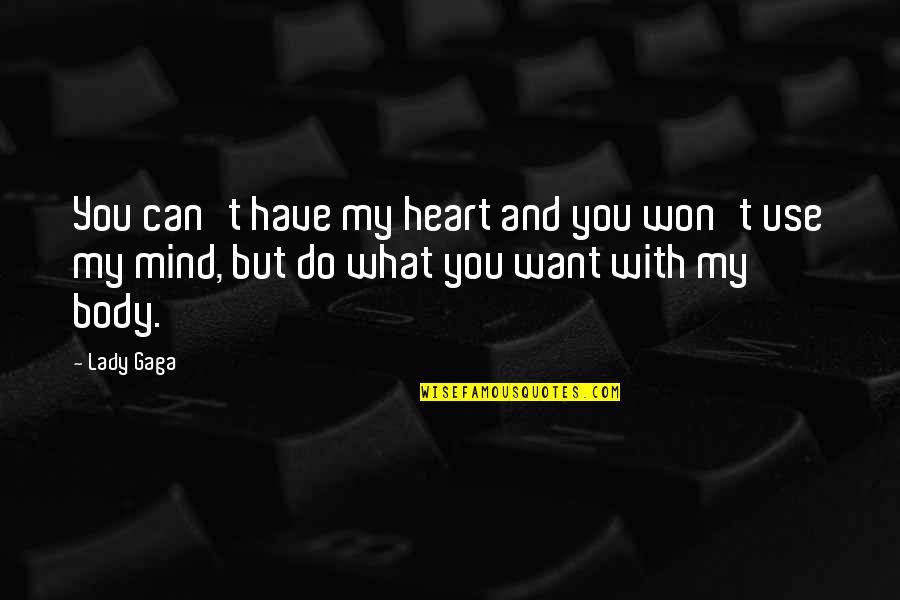 Heart And Mind Inspirational Quotes By Lady Gaga: You can't have my heart and you won't