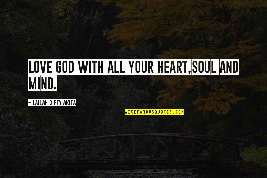 Heart And Mind Inspirational Quotes By Lailah Gifty Akita: Love God with all your heart,soul and mind.