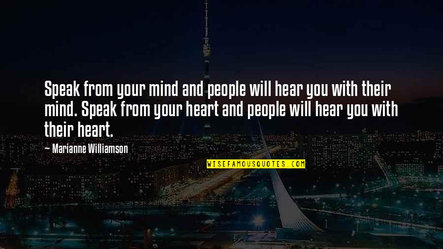 Heart And Mind Inspirational Quotes By Marianne Williamson: Speak from your mind and people will hear