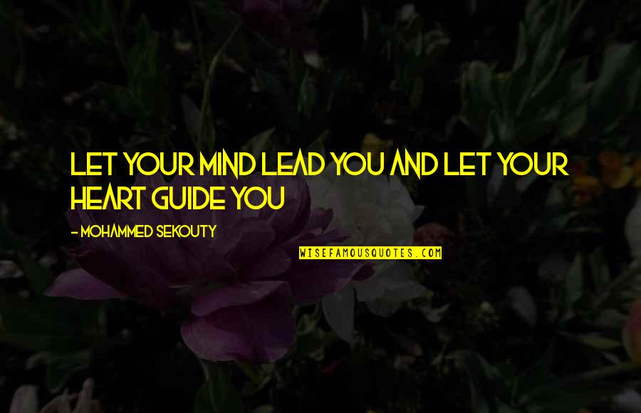 Heart And Mind Inspirational Quotes By Mohammed Sekouty: Let your mind lead you and let your