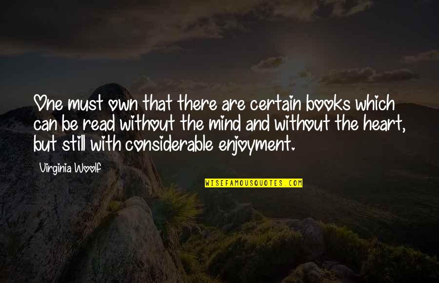 Heart And Mind Inspirational Quotes By Virginia Woolf: One must own that there are certain books