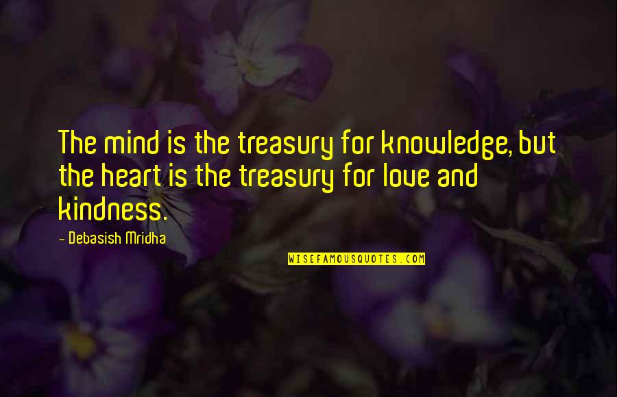 Heart And Mind Quotes By Debasish Mridha: The mind is the treasury for knowledge, but