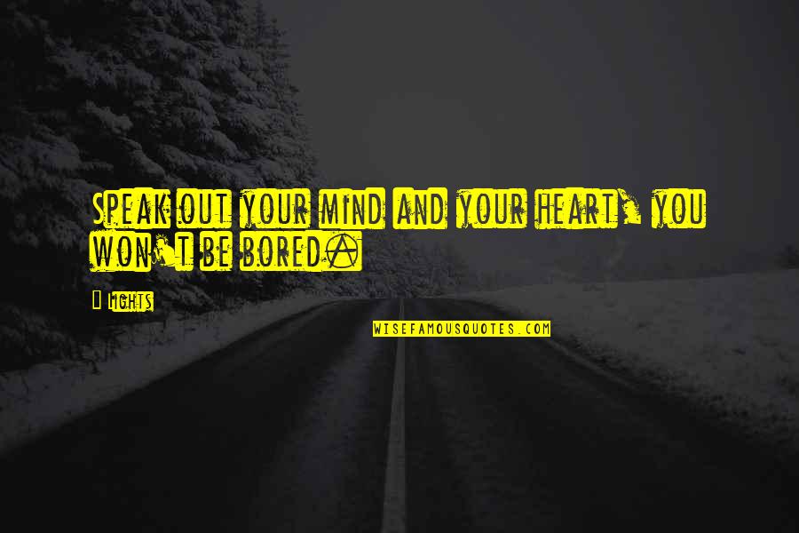 Heart And Mind Quotes By Lights: Speak out your mind and your heart, you