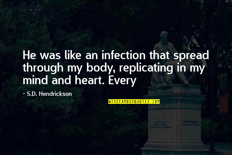 Heart And Mind Quotes By S.D. Hendrickson: He was like an infection that spread through