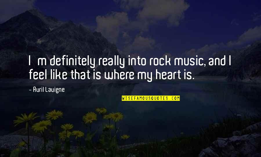 Heart And Music Quotes By Avril Lavigne: I'm definitely really into rock music, and I