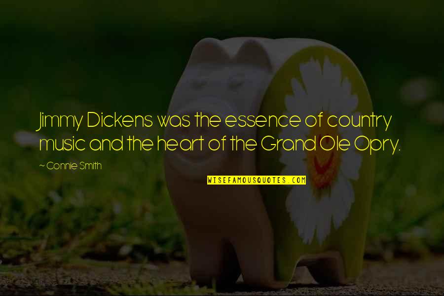 Heart And Music Quotes By Connie Smith: Jimmy Dickens was the essence of country music