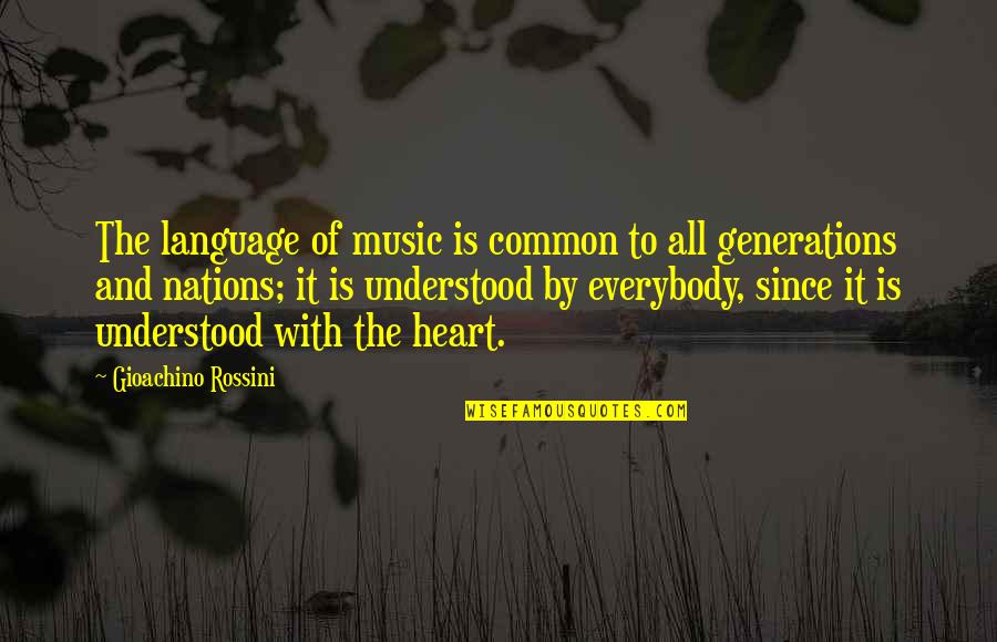 Heart And Music Quotes By Gioachino Rossini: The language of music is common to all Heart And Music Quotes By Gioachino Rossini: The language of music is common to all