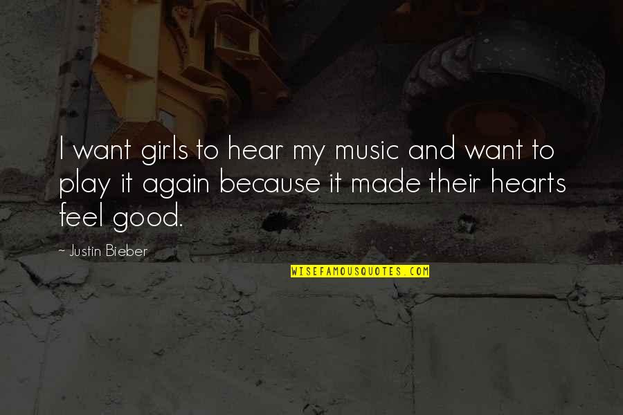 Heart And Music Quotes By Justin Bieber: I want girls to hear my music and Heart And Music Quotes By Justin Bieber: I want girls to hear my music and