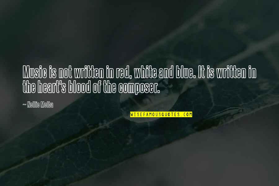 Heart And Music Quotes By Nellie Melba: Music is not written in red, white and Heart And Music Quotes By Nellie Melba: Music is not written in red, white and