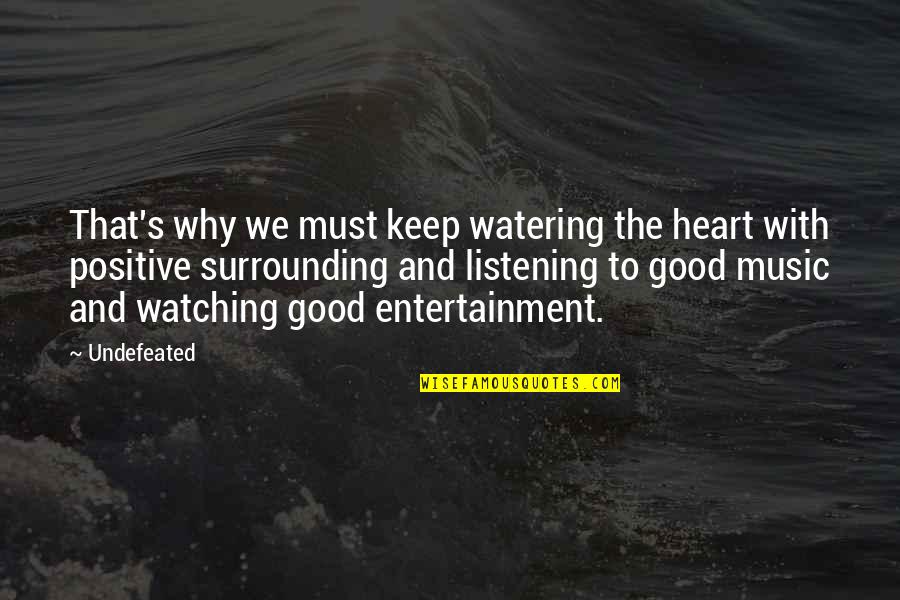 Heart And Music Quotes By Undefeated: That's why we must keep watering the heart Heart And Music Quotes By Undefeated: That's why we must keep watering the heart