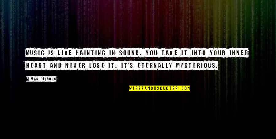 Heart And Music Quotes By Van Cliburn: Music is like painting in sound. You take Heart And Music Quotes By Van Cliburn: Music is like painting in sound. You take