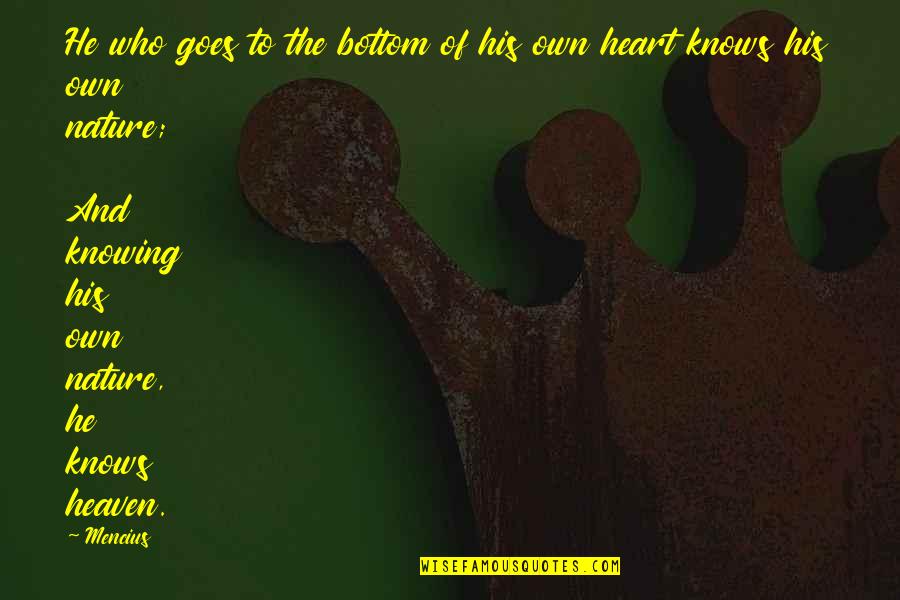 Heart And Nature Quotes By Mencius: He who goes to the bottom of his Heart And Nature Quotes By Mencius: He who goes to the bottom of his