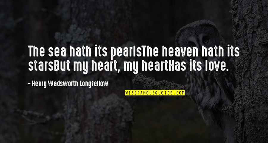 Heart And Sea Quotes By Henry Wadsworth Longfellow: The sea hath its pearlsThe heaven hath its