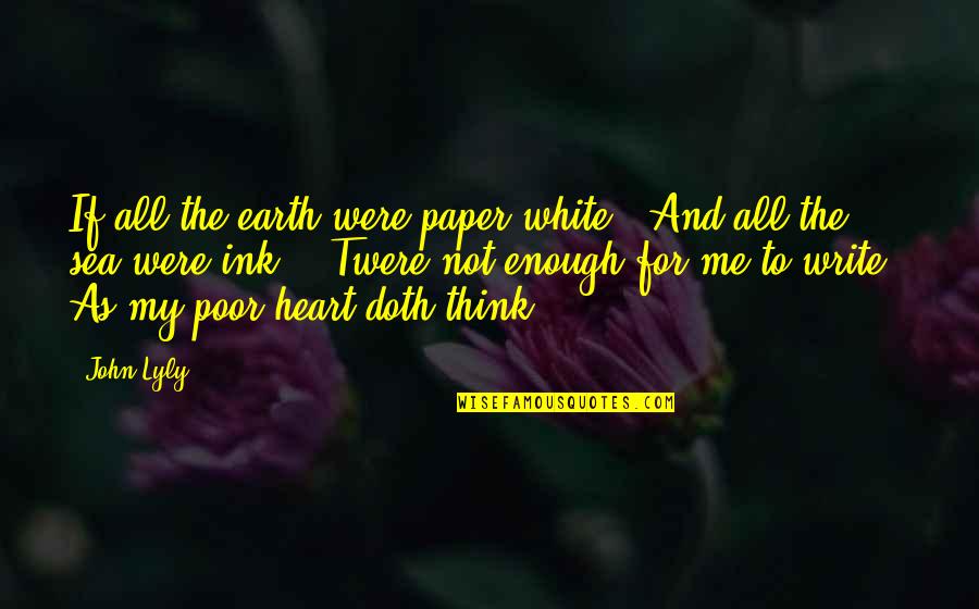 Heart And Sea Quotes By John Lyly: If all the earth were paper white /