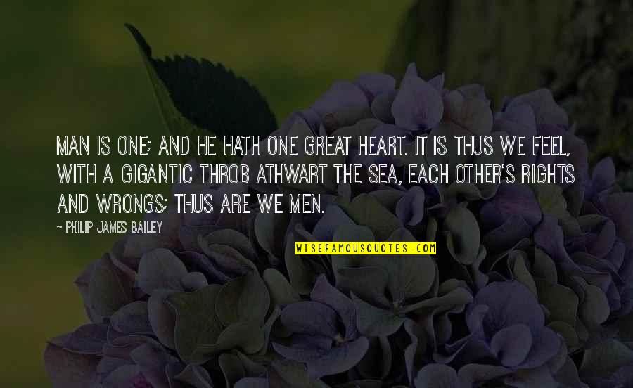 Heart And Sea Quotes By Philip James Bailey: Man is one; and he hath one great