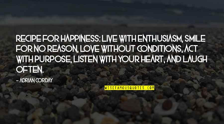 Heart And Smile Quotes By Adrian Corday: Recipe for happiness: Live with enthusiasm, smile for