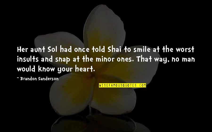 Heart And Smile Quotes By Brandon Sanderson: Her aunt Sol had once told Shai to