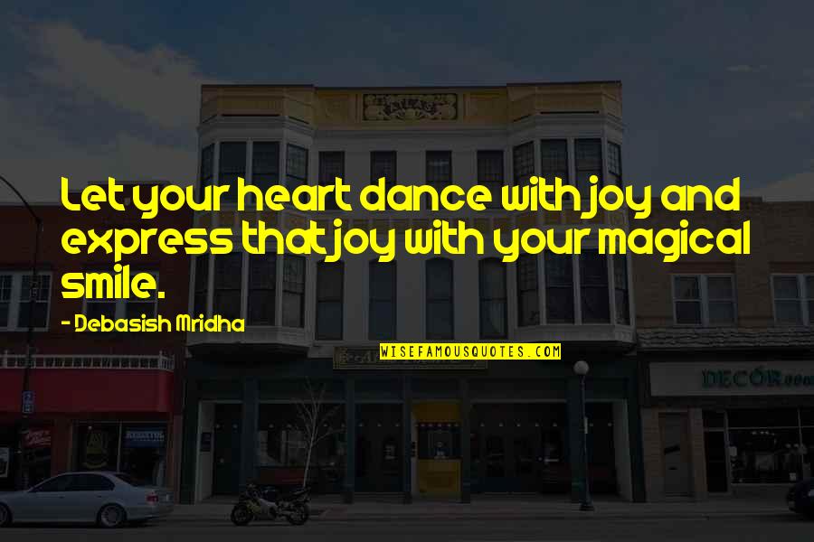 Heart And Smile Quotes By Debasish Mridha: Let your heart dance with joy and express