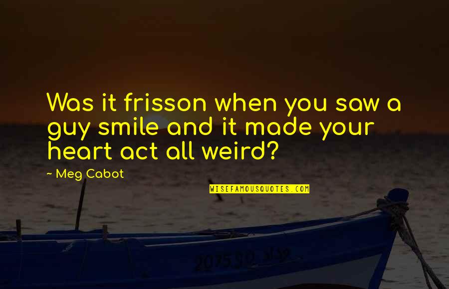 Heart And Smile Quotes By Meg Cabot: Was it frisson when you saw a guy