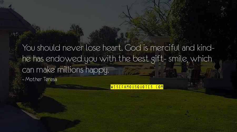 Heart And Smile Quotes By Mother Teresa: You should never lose heart. God is merciful