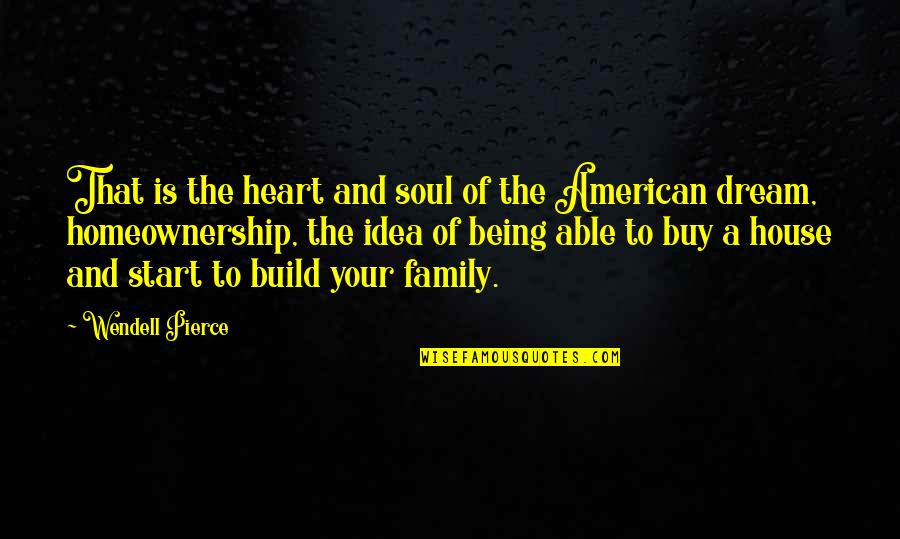 Heart And Soul Family Quotes By Wendell Pierce: That is the heart and soul of the