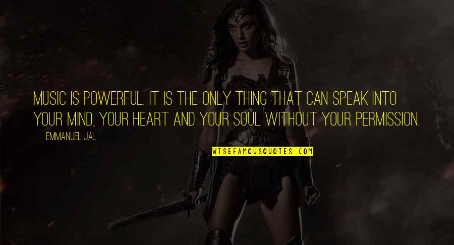 Heart And Soul Quotes By Emmanuel Jal: Music is powerful. It is the only thing Heart And Soul Quotes By Emmanuel Jal: Music is powerful. It is the only thing