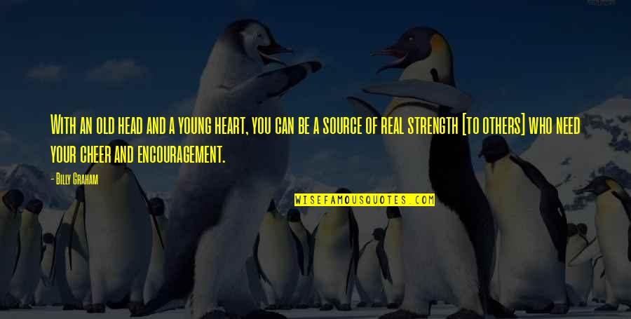 Heart And Strength Quotes By Billy Graham: With an old head and a young heart,