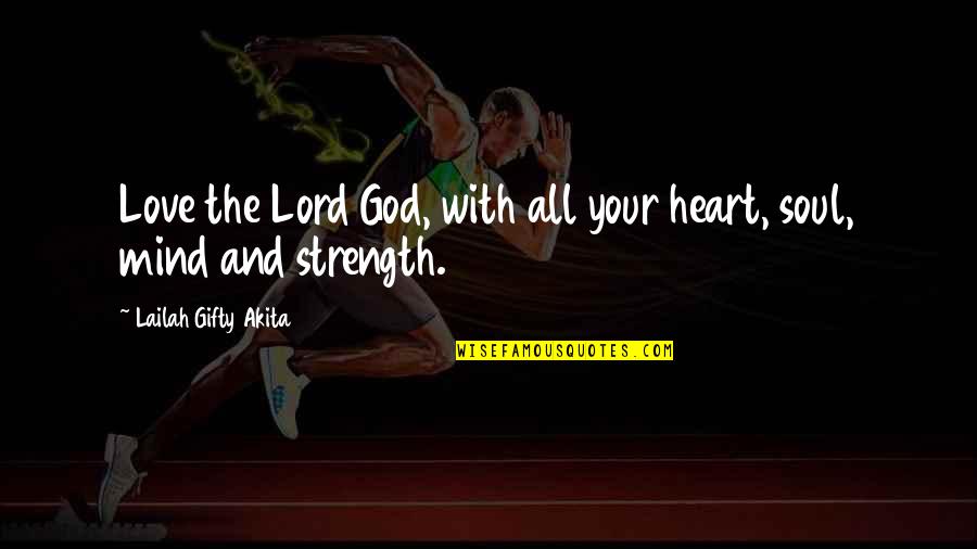 Heart And Strength Quotes By Lailah Gifty Akita: Love the Lord God, with all your heart,