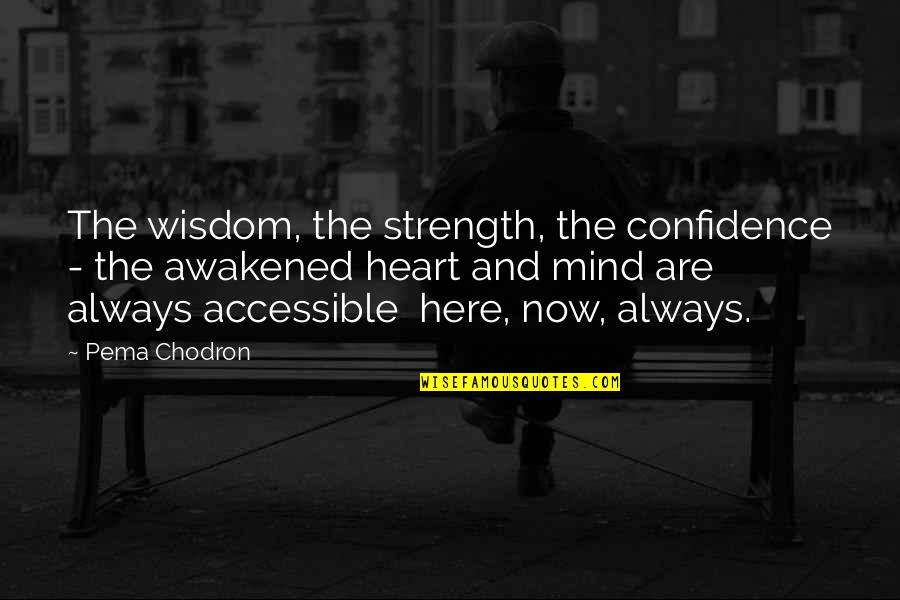 Heart And Strength Quotes By Pema Chodron: The wisdom, the strength, the confidence - the