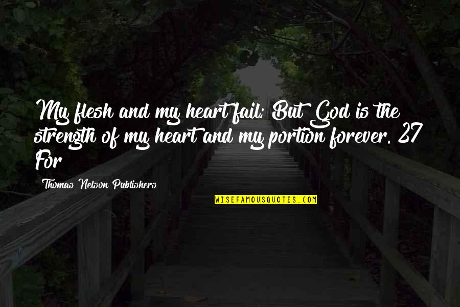Heart And Strength Quotes By Thomas Nelson Publishers: My flesh and my heart fail; But God