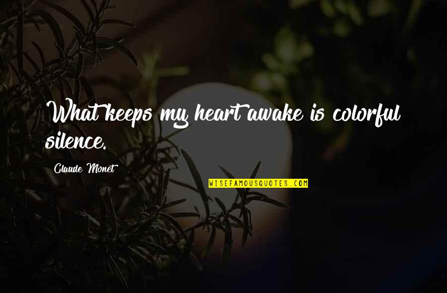 Heart Art Quotes By Claude Monet: What keeps my heart awake is colorful silence. Heart Art Quotes By Claude Monet: What keeps my heart awake is colorful silence.