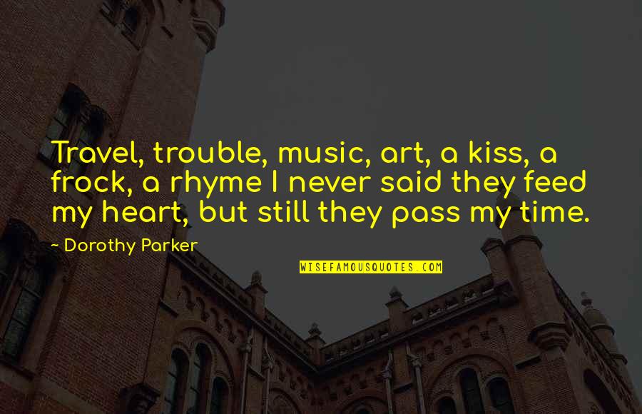 Heart Art Quotes By Dorothy Parker: Travel, trouble, music, art, a kiss, a frock, Heart Art Quotes By Dorothy Parker: Travel, trouble, music, art, a kiss, a frock,