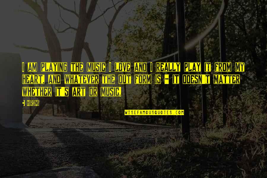Heart Art Quotes By Hiromi: I am playing the music I love and Heart Art Quotes By Hiromi: I am playing the music I love and