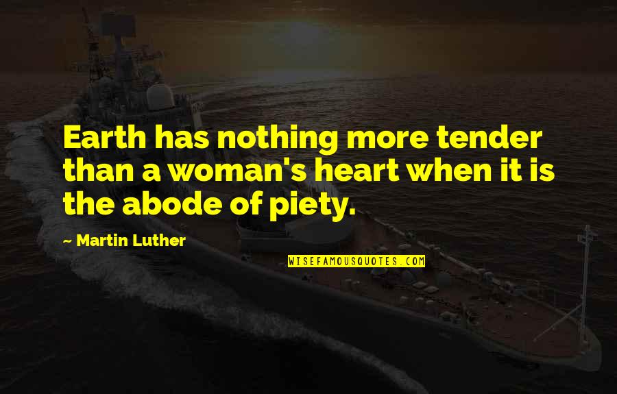 Heart Art Quotes By Martin Luther: Earth has nothing more tender than a woman's