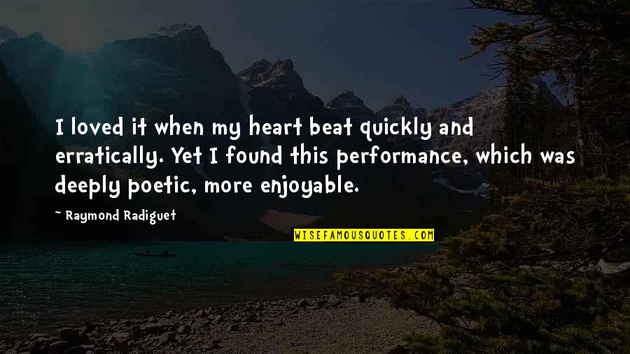 Heart Art Quotes By Raymond Radiguet: I loved it when my heart beat quickly Heart Art Quotes By Raymond Radiguet: I loved it when my heart beat quickly