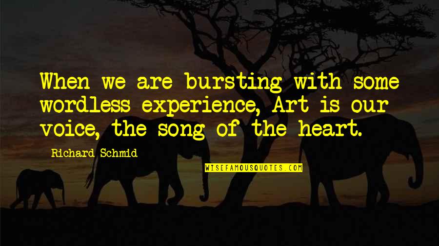 Heart Art Quotes By Richard Schmid: When we are bursting with some wordless experience, Heart Art Quotes By Richard Schmid: When we are bursting with some wordless experience,