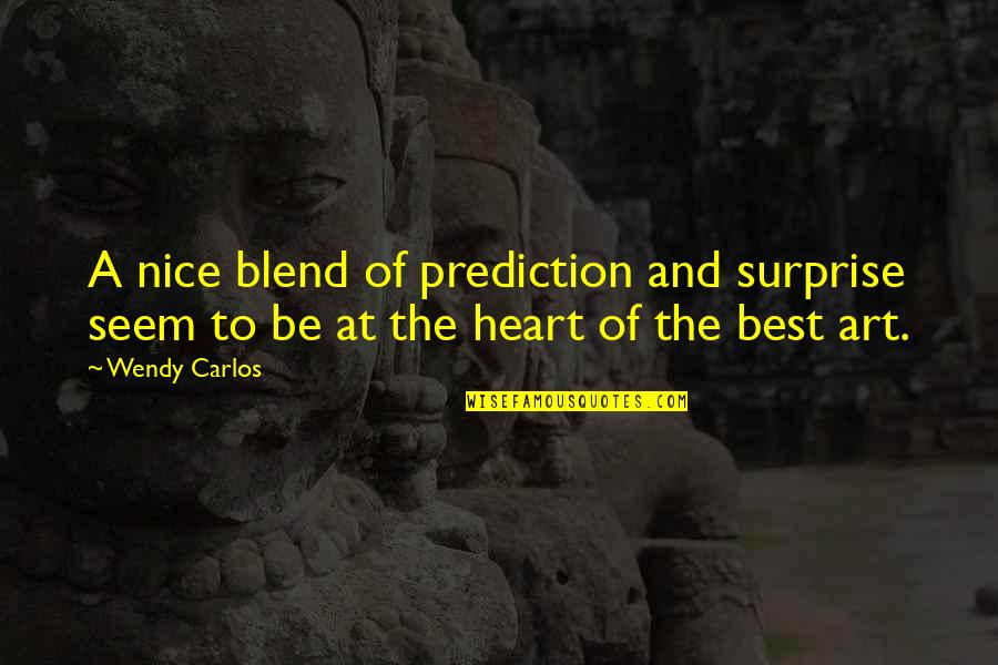 Heart Art Quotes By Wendy Carlos: A nice blend of prediction and surprise seem