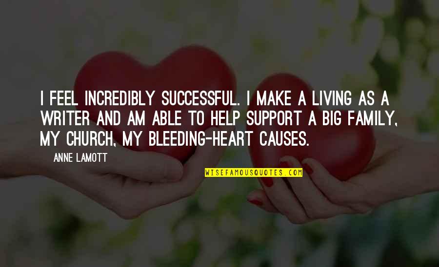 Heart As Big As Quotes By Anne Lamott: I feel incredibly successful. I make a living