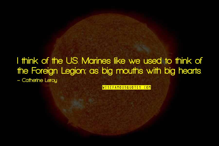 Heart As Big As Quotes By Catherine Leroy: I think of the U.S. Marines like we