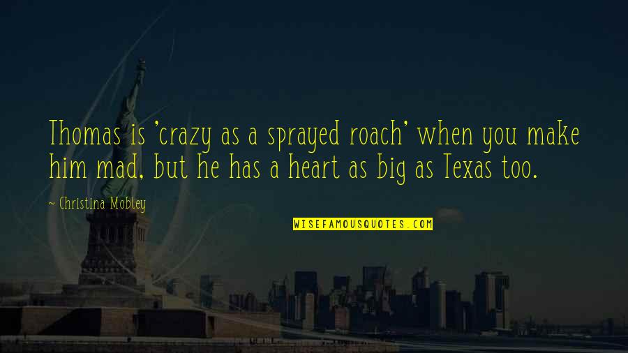 Heart As Big As Quotes By Christina Mobley: Thomas is 'crazy as a sprayed roach' when