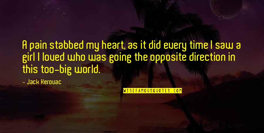 Heart As Big As Quotes By Jack Kerouac: A pain stabbed my heart, as it did