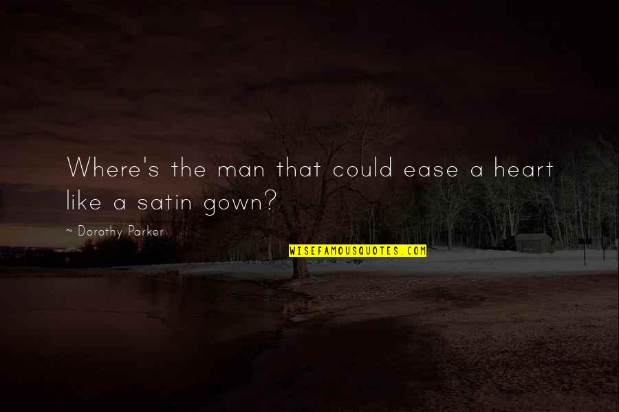 Heart At Ease Quotes By Dorothy Parker: Where's the man that could ease a heart Heart At Ease Quotes By Dorothy Parker: Where's the man that could ease a heart