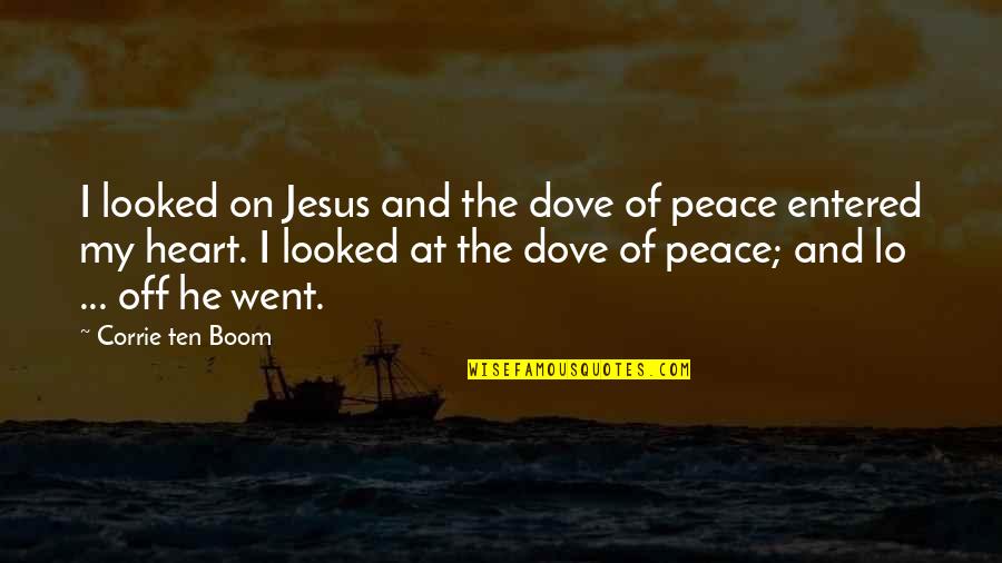 Heart At Peace Quotes By Corrie Ten Boom: I looked on Jesus and the dove of