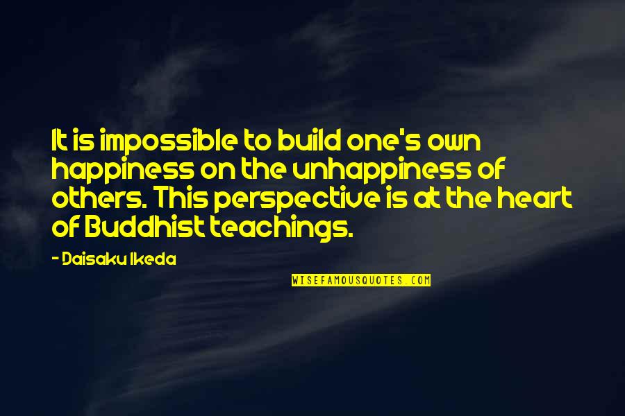 Heart At Peace Quotes By Daisaku Ikeda: It is impossible to build one's own happiness