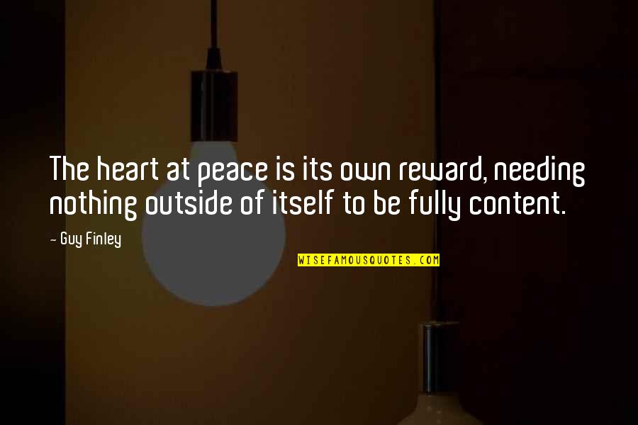 Heart At Peace Quotes By Guy Finley: The heart at peace is its own reward,