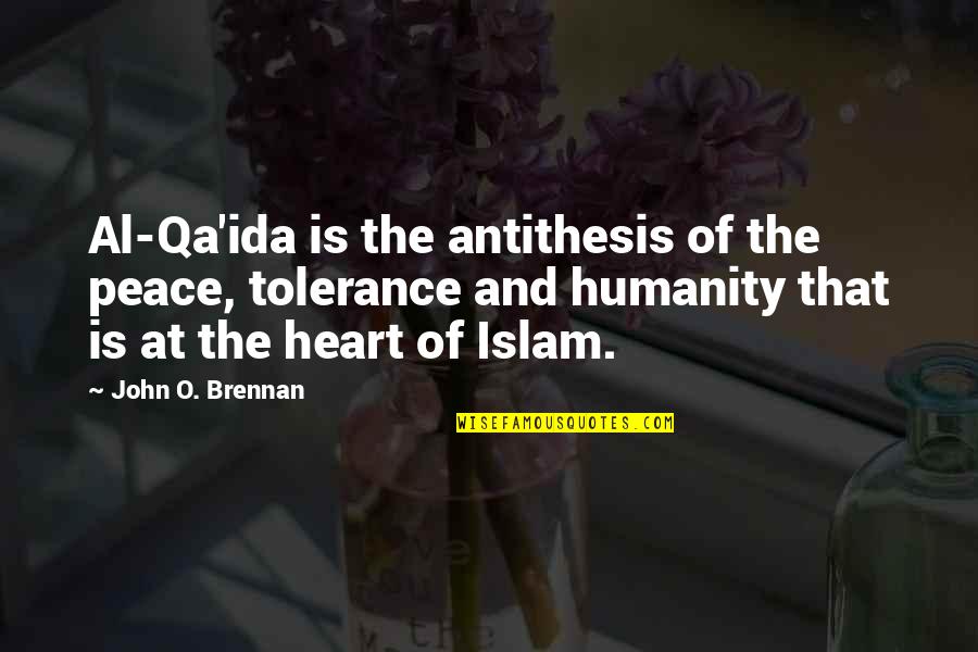 Heart At Peace Quotes By John O. Brennan: Al-Qa'ida is the antithesis of the peace, tolerance