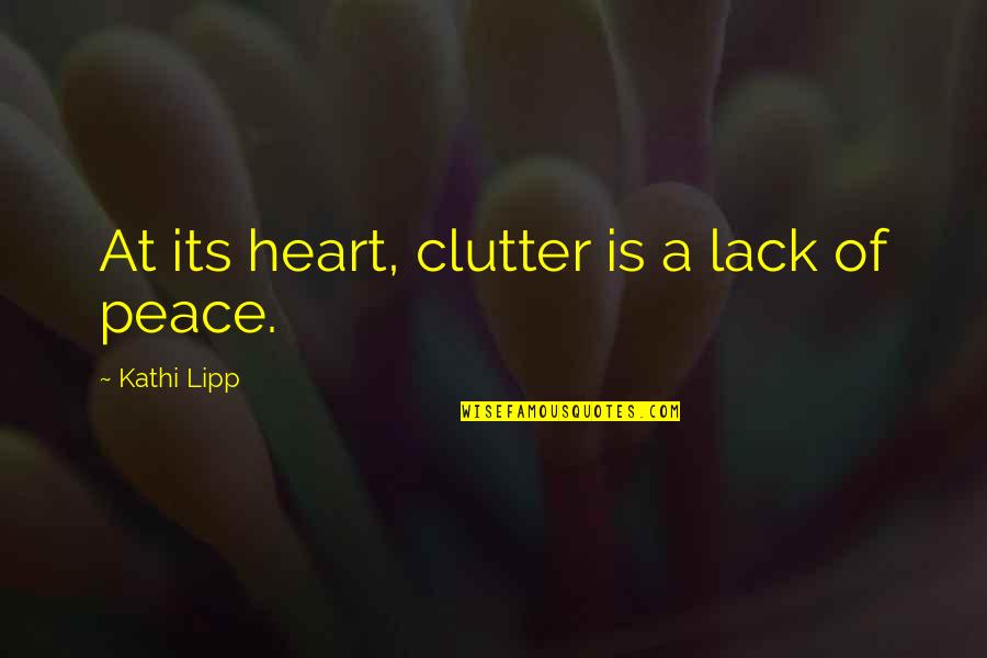 Heart At Peace Quotes By Kathi Lipp: At its heart, clutter is a lack of