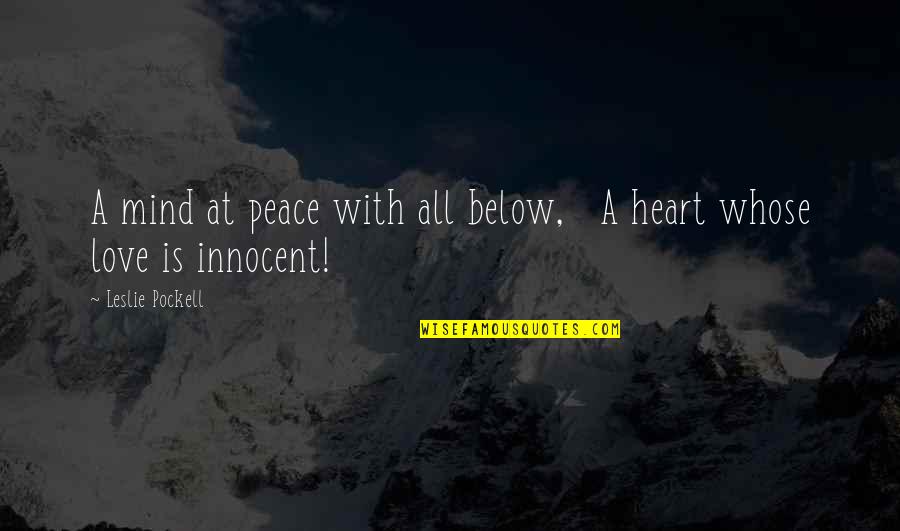 Heart At Peace Quotes By Leslie Pockell: A mind at peace with all below, A