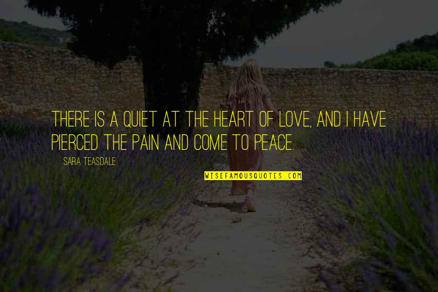 Heart At Peace Quotes By Sara Teasdale: There is a quiet at the heart of
